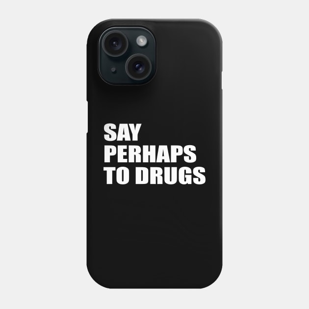 Say perhaps to drugs camiseta Phone Case by John white
