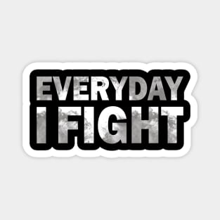 everyday i fight Magnet