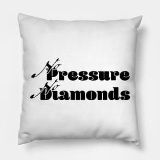 No pressure, no diamonds - Light Pillow