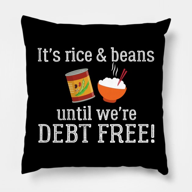 It's Rice and Beans Until We're Debt Free Pillow by MalibuSun