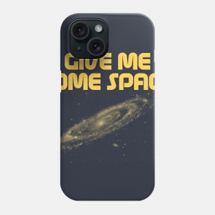 Give Me Some Space. Funny science astronomy Phone Case