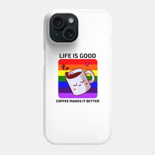 Life is good Coffee makes it better Phone Case