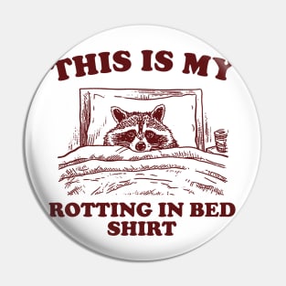 This is My Rotting in Bed Shirt, Funny Raccon Meme Pin