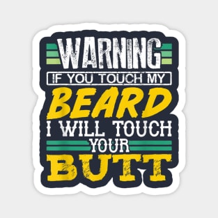 Warning If You Touch My Beard I Will Touch Your Butt Magnet