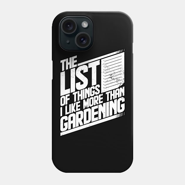 The list of things I like more than gardening Phone Case by emmjott