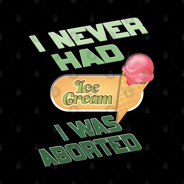 I never had ice cream I was aborted by TeeText