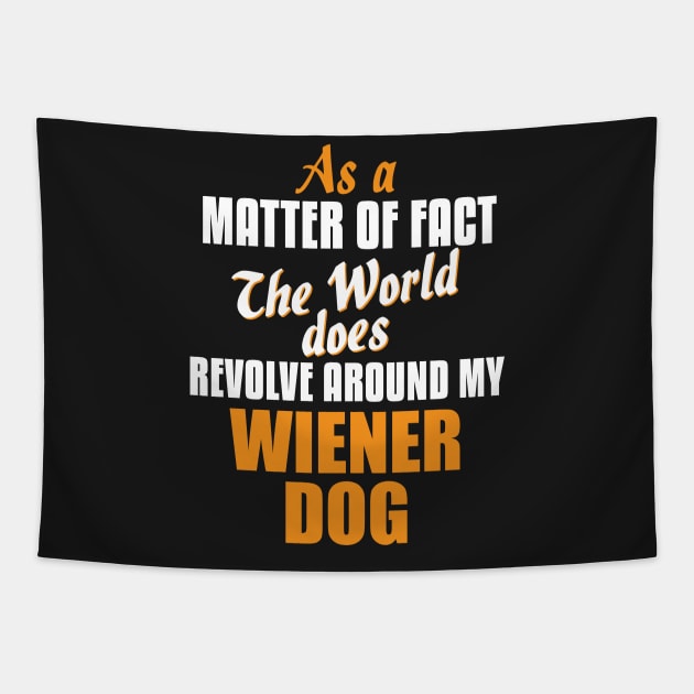 Actually the World Revolves Around My Wiener Dog T-Shirt Tapestry by A Magical Mess