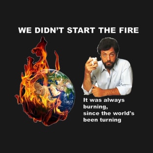 We Didn't Start The Fire T-Shirt