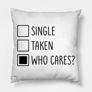 Single Taken Who Cares Pillow