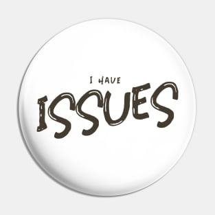 I have Issues Pin