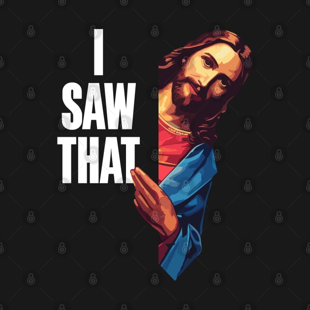 Show Your Faith With a Touch of Humor With the I Saw That: Jesus Meme by Teebevies