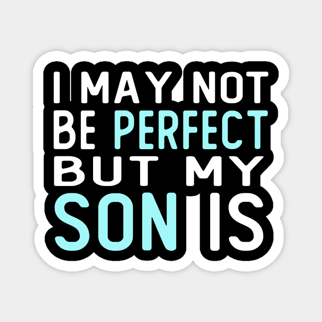 i may not be perfect but my son is gift for son from mother Magnet by T-shirt verkaufen