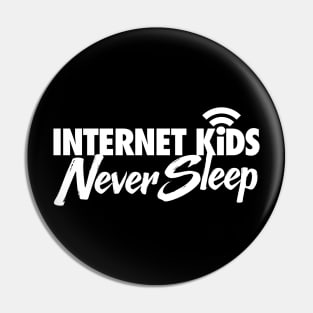 Internet Kids Never Sleep Pin