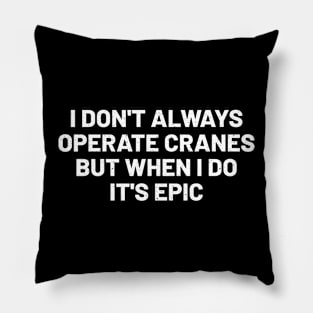 I don't always operate cranes, but when I do, it's epic Pillow