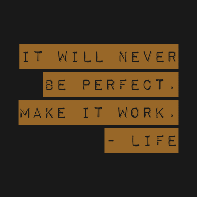 It will never be perfect make it work life by WordFandom