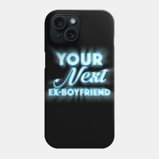 Your Next Ex-Boyfriend - Funny Tee Design Phone Case