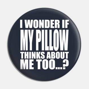 I wonder if My Pillow thinks about me too Pin