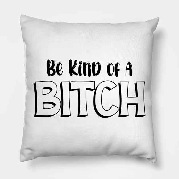 Be Kind Of A Bitch Funny Quote Gift Pillow by printalpha-art