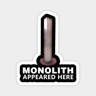 MONOLITH APPEARED HERE Magnet