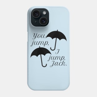 You jump, I jump, Jack. Phone Case