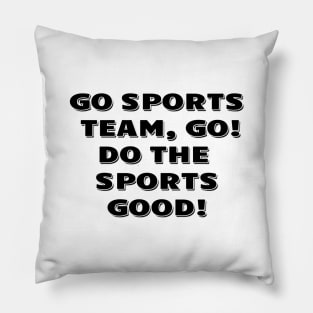 Go sports team, go. Do the sports good! Pillow