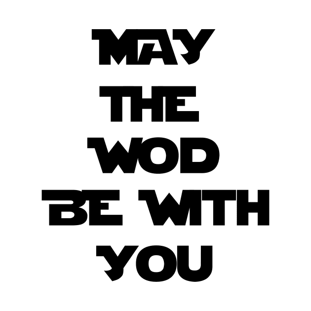 May The WOD Be With You - Black by ZSBakerStreet