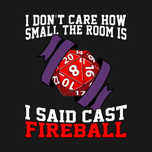 I Don't Care How Small The Room Is, I Said Cast Fireball T-Shirt