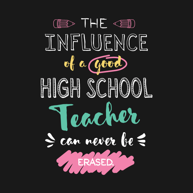 High School Teacher Appreciation Gifts - The influence can never be erased by BetterManufaktur