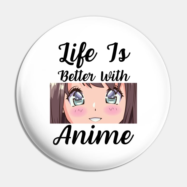 Anime Merch - Life is Better With Anime Pin by Murray's Apparel