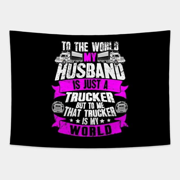 To the world my husband is just a trucker but to me that trucker is my world Tapestry by captainmood