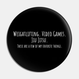 Weightlifting. Video Games. Jiu Jitsu. Pin