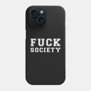 Fuck Society. Phone Case