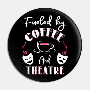 Fueled by Coffee and Theatre Pin