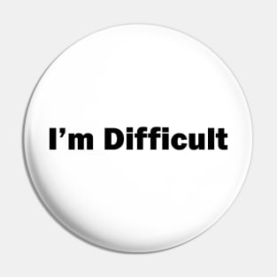 I'm Difficult Pin