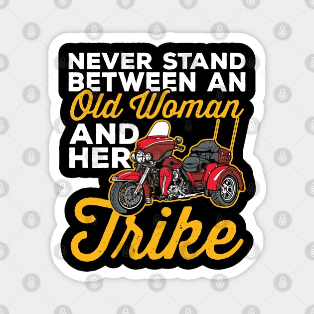 Never Stand Between an Old Woman and Her Trike Motorcycle Magnet by RadStar