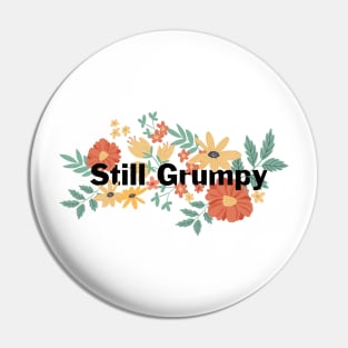 Still Grumpy text with florals Pin