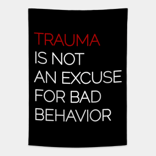 Trauma is Not an Excuse for Bad Behavior - White Text Tapestry