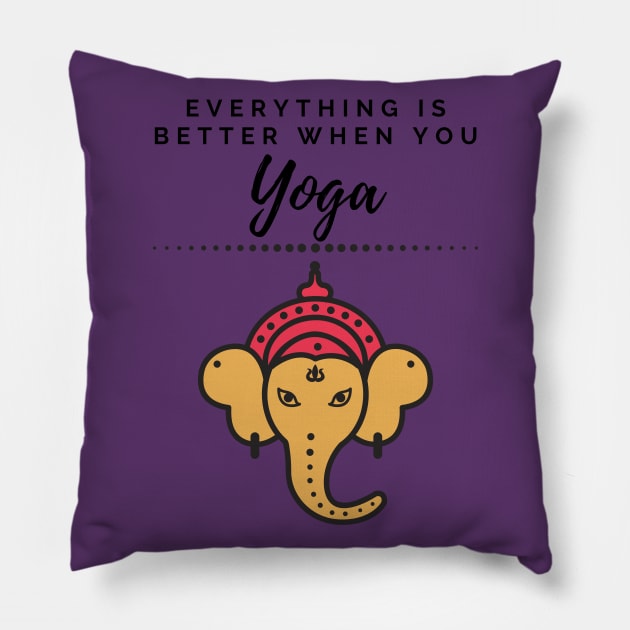 Everything is better when you yoga Pillow by Underthespell