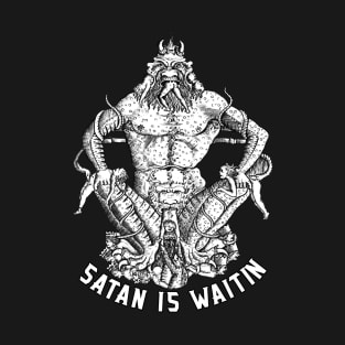 Satan is Waitin T-Shirt