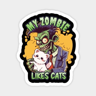 My Zombie Likes Cats - For Zombie Fans Magnet