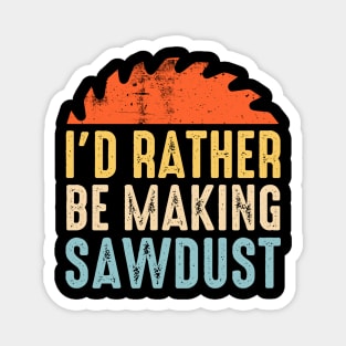 I'd Rather Be Making Sawdust Vintage Magnet