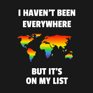 I haven’t been everywhere, but it’s on my list - rainbow map T-Shirt