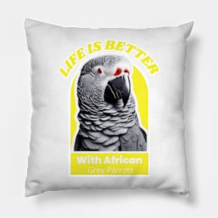 LIFE IS BETTER WITH AFRICAN GREY PARROTS Pillow