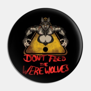 Beware the Weres! - Don't Feed the Werewolves Pin