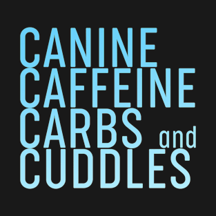 Canine Caffeine Carbs And Cuddles T-Shirt