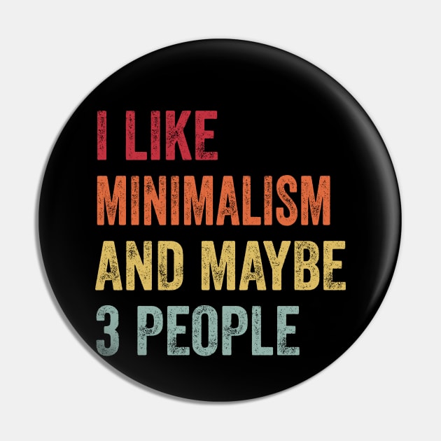 I Like Minimalism & Maybe 3 People Minimalism Lovers Gift Pin by ChadPill