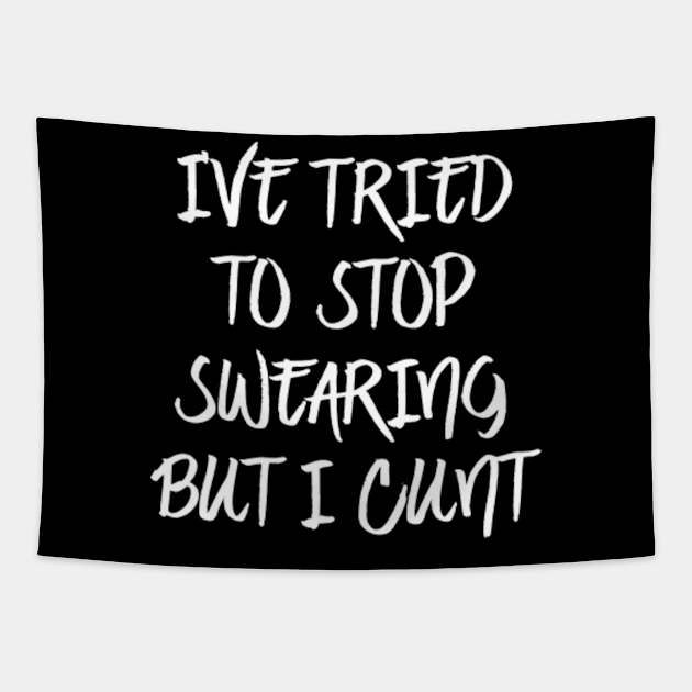 Offensive Ive Tried To Stop Swearing But I Cunt Offensive Tapestry Teepublic 
