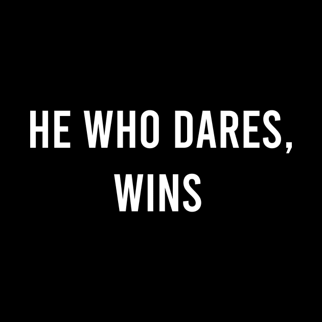 He Who Dares, Wins. by FELICIDAY