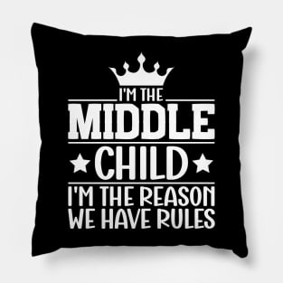 I'm the Middle Child I'm the Reason we Have Rules Sibling Pillow
