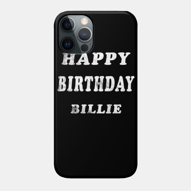 Happy Birthday Billie Customized First Name Gift - Happy Birthday Billie Customized - Phone Case